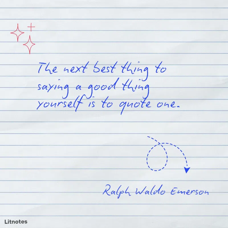 The next best thing to saying a good thing yourself is to quote one.